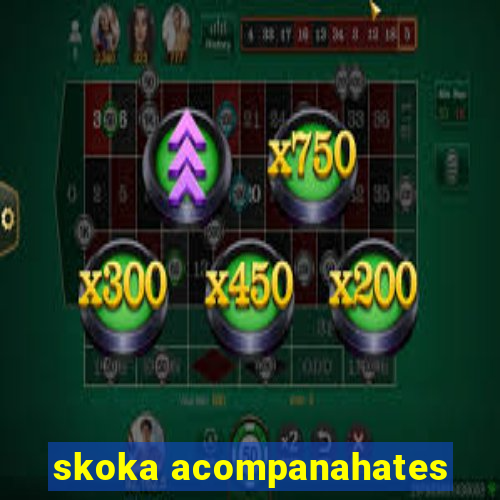 skoka acompanahates